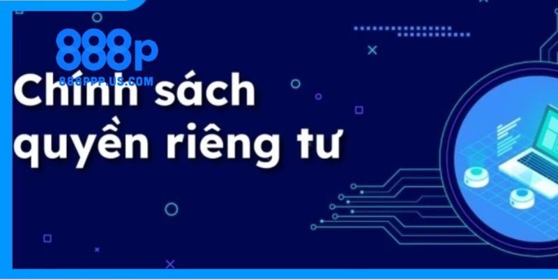Cách nhà cái thực hiện chính sách quyền riêng tư 888P