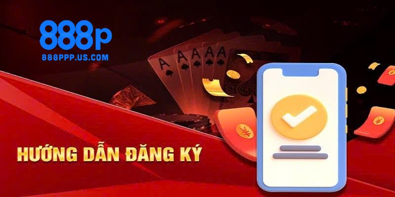 Hướng dẫn chi tiết người chơi cách đăng ký tài khoản 888P