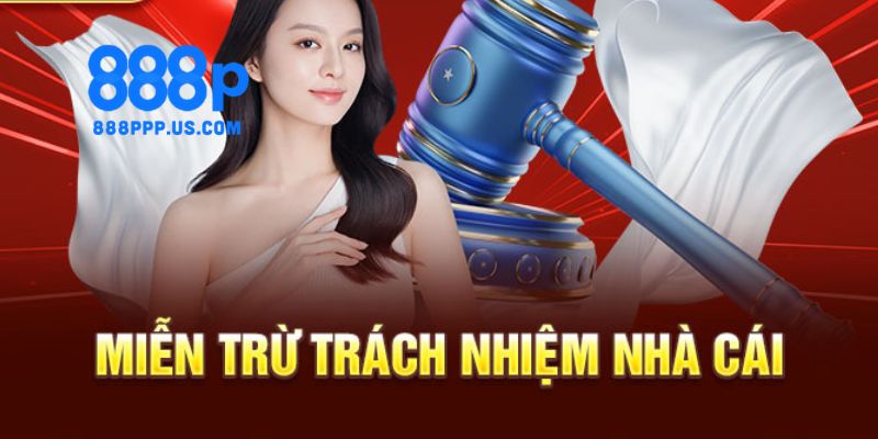 Lợi ích tuyệt vời khi người chơi nắm rõ chính sách miễn trách nhiệm của 888P